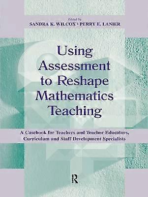Using Assessment To Reshape Mathematics Teaching