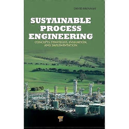 Sustainable Process Engineering: Concepts, Strategies, Evaluation and Implementation