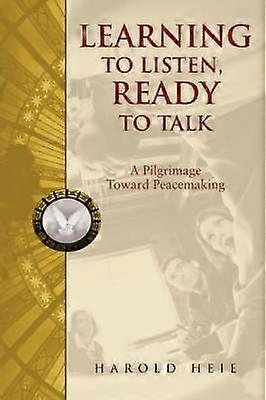 Learning to Listen Ready to Talk A Pilgrimage Toward Peacemaking