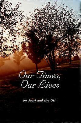 Our Times Our Lives The Jozef and Eve Otto Story