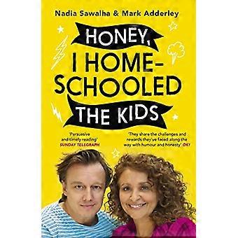 Honey I Homeschooled the Kids A personal practical and imperfect guide