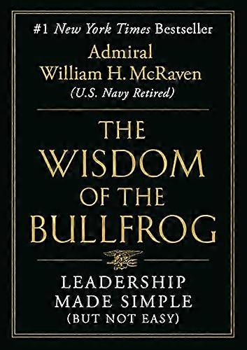 Wisdom of the Bullfrog: Leadership Made Simple (But Not Easy)