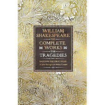 William Shakespeare Complete Works The Tragedies Based on the First Folio of James Heminges and Henry Condell