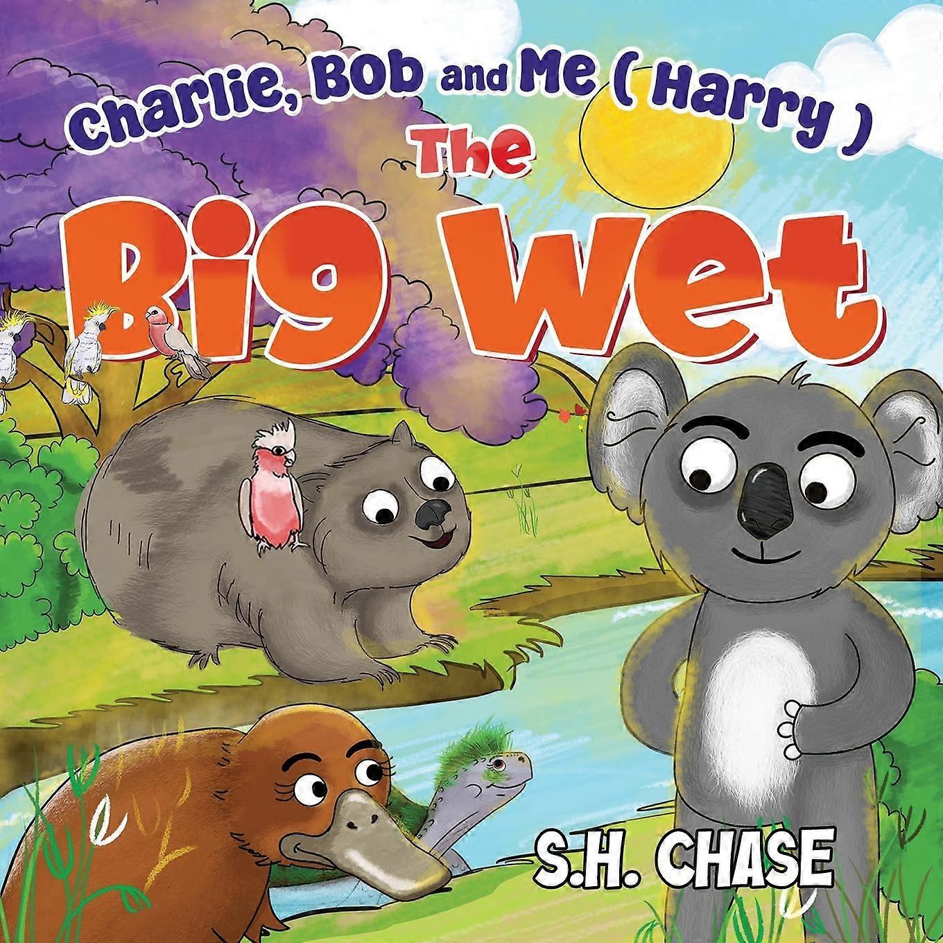 Charlie Bob And Me  Harry  The Big Wet by S.H. Chase Paperback