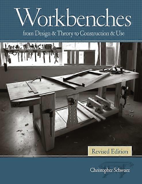Workbenches Revised by Christopher Schwarz Paperback