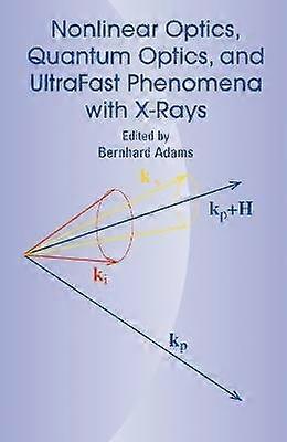 Nonlinear Optics Quantum Optics and Ultrafast Phenomena with X-Rays