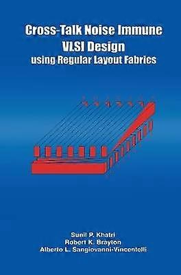 Cross-Talk Noise Immune VLSI Design Using Regular Layout Fabrics