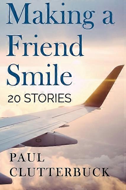 Making A Friend Smile - Paul Clutterbuck - True stories - Olympia Publishers - Paperback