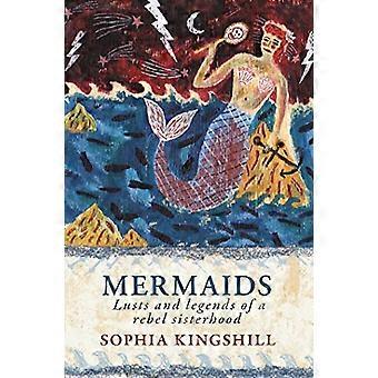 Mermaids Lusts and Legends of a Rebel Sisterhood