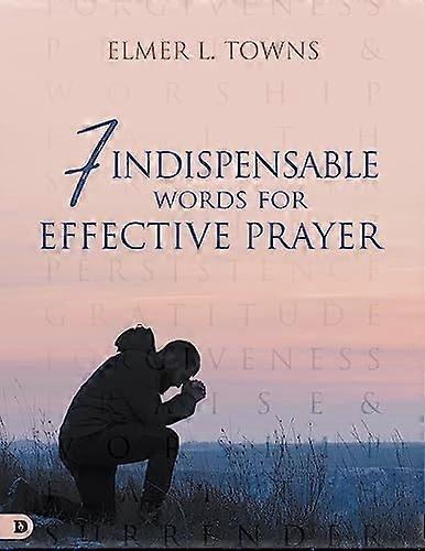 7 Indispensable Words for Effective Prayer