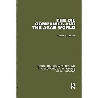 Oljebolagen och den arabiska världen (Routledge Library Editions: Ekonomin och politiken inom olja och gas)