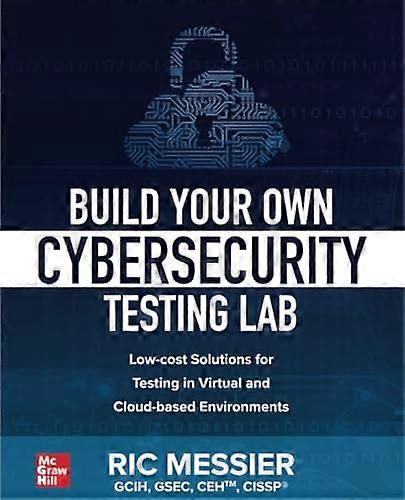 Build Your Own Cybersecurity Testing Lab: Low-cost Solutions for Testing in Virtual and Cloud-based Environments
