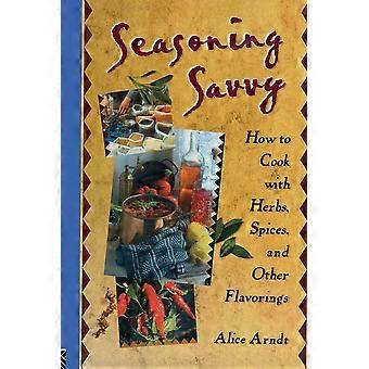 Seasoning savvy how to cook with herbs, spices, and other flavorings