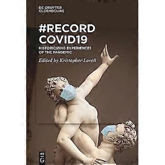 Recordcovid19: Historische weergave van ervaringen met de pandemie
