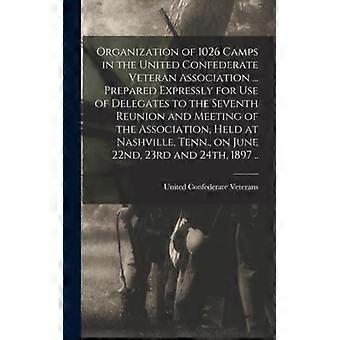 Organization Of 1026 Camps In The United Confederate Veteran Association. Prep - Creative Media Partners LLC - Hardcover - English Book - History
