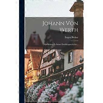 Johann Von Werth Ein Beitrag Zu Seiner Familiengeschichte - Eugen Becker - Hardcover - English Book - History