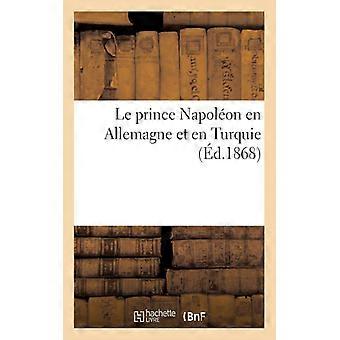 Le Prince Napolon En Allemagne Et En Turquie - TBD - Paperback - English Book - History