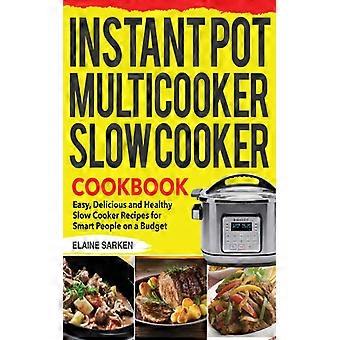 Instant Pot Multicooker Slow Cooker Cookbook