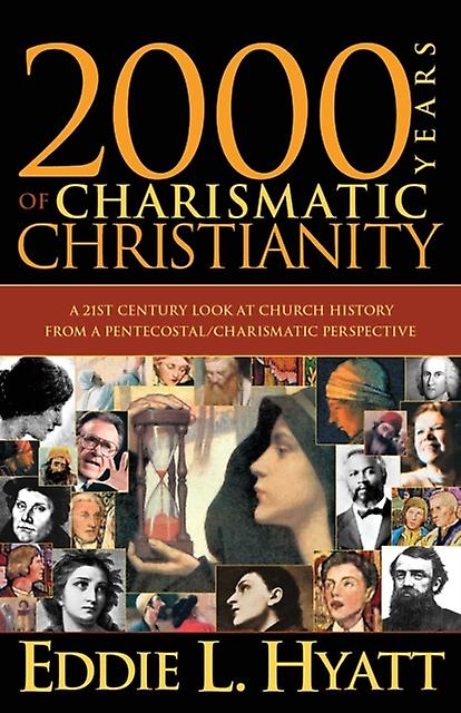 2000 Years Of Charismatic Christianity by Eddie L Hyatt Paperback