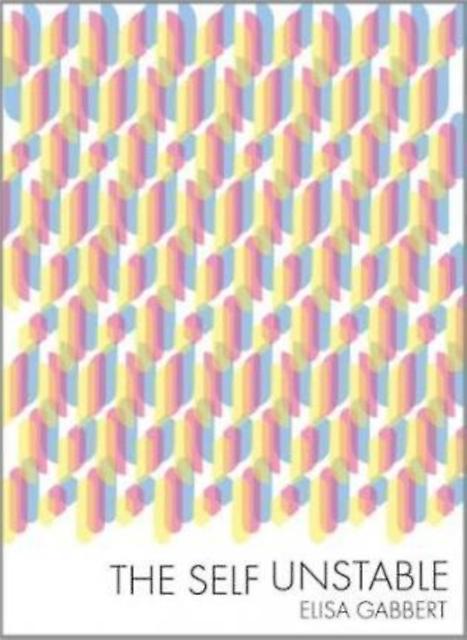 The Self Unstable by Elisa Gabbert Paperback