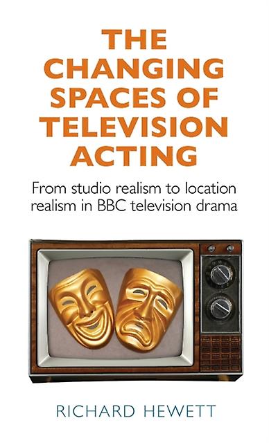 The Changing Spaces Of Television Acting by Richard Hewett Hardback Book