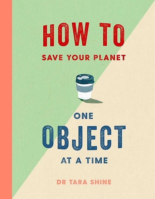 How To Save Your Planet One Object At A Time by Tara Shine Paperback Book