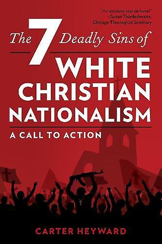 The Seven Deadly Sins Of White Christian Nationalism by Carter Heyward Paperback Book