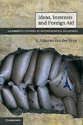 Ideas Interests and Foreign Aid 120 Cambridge Studies in International Relations Series Number 120