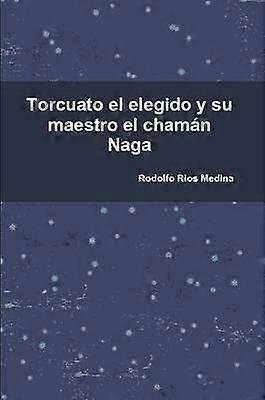 Torcuato el elegido y su maestro el chamn Naga