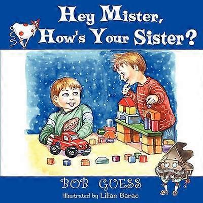 Hey Mister How's Your Sister?
