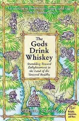 The God's Drink Whiskey: Stumbling Towards Enlightenment In The Land Of The Tattered Buddha