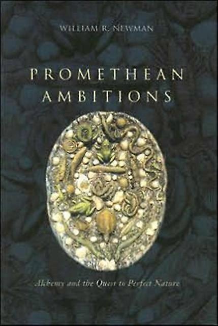 Promethean Ambitions by William R. Newman Paperback