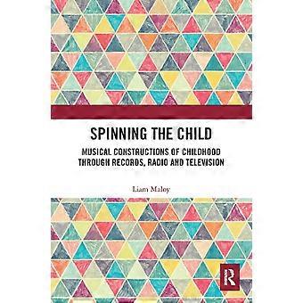 Spinning The Child Musical Constructions Of Childhood Through Records Radio A - Liam Maloy