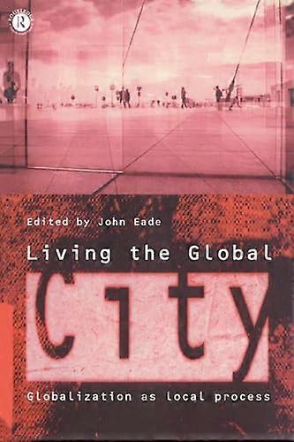 Living the Global City Globalization as Local Process