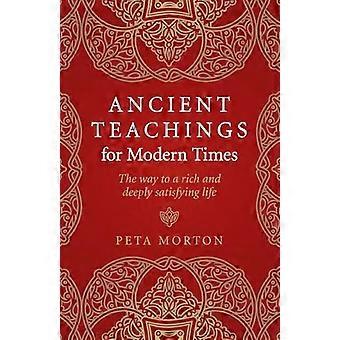 Ancient Teachings for Modern Times The way to a rich and deeply satisfying life