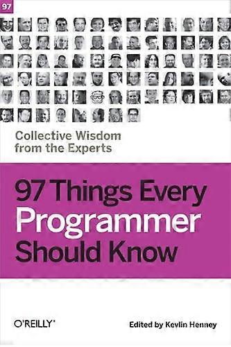 97 Things Every Programmer Should Know: Collective Wisdom from the Experts