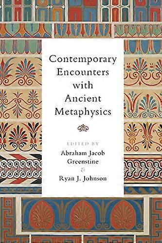 Contemporary Encounters with Ancient Metaphysics