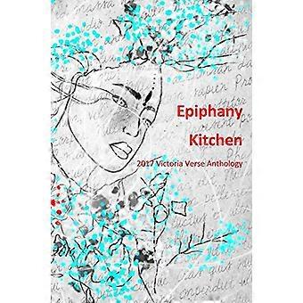 Epiphany Kitchen (Schwarz-Weiß-Ausgabe): 2017 Victoria Verse Anthology