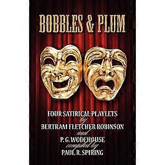 Bobbles and Plum: Bertram Fletcher Robinsonin ja Pg Wodehousen neljä satiirista näytelmää