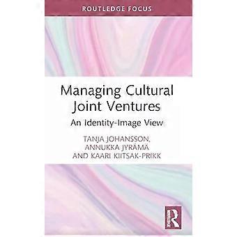 Managing Cultural Joint Ventures An Identity-image View - Tanja Johansson