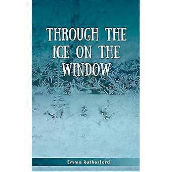 Durch das Eis am Fenster – Emma Rutherford