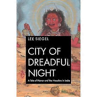 City of dreadful night A Tale of Horror and the Macabre in India