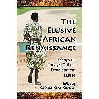 The Elusive African Renaissance Essays on Todays Critical Development Issues