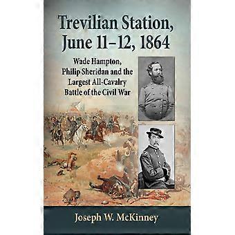 Trevilian Station June 11-12 1864 Wade Hampton Philip Sheridan And The - Joseph W. McKinney - Paperback - English Book - History
