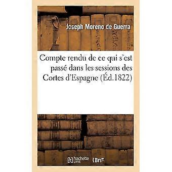 Compte Rendu De Ce Qui S'est Pass Dans Les Sessions Des Cortes D'espagne Pend - Joseph Moreno de Guerra - Paperback - English Book - History