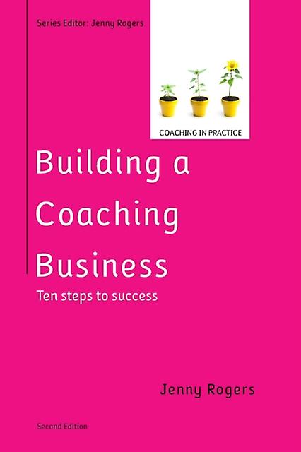 Building A Coaching Business Ten Steps To Success 2e by Jenny Rogers Paperback