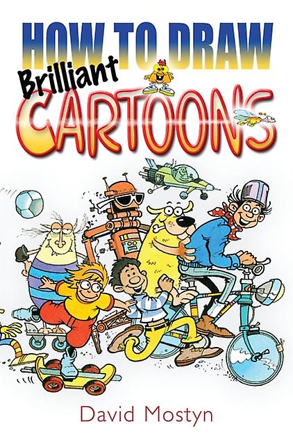 How To Draw Brilliant Cartoons - David Mostyn