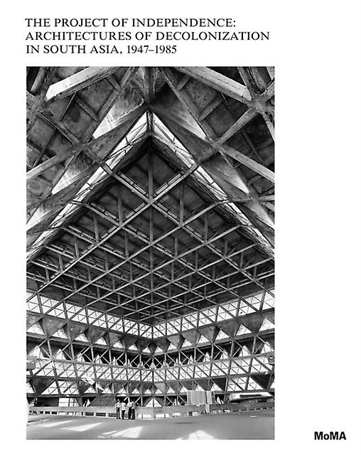 The Project Of Independence Architectures Of Decolonization In South Asia 194719 Paperback Book