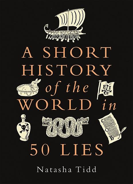 A Short History Of The World In 50 Lies by Natasha Tidd Hardback Book