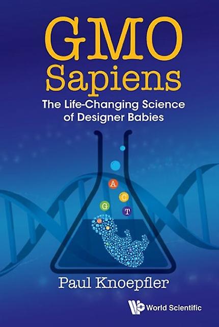 Gmo Sapiens The Life-changing Science Of Designer Babies by Knoepfler, Paul Univ Of California, Davis, Usa Hardback Book
